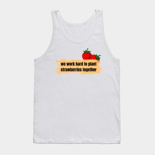 we work hard to plant strawberries together Tank Top